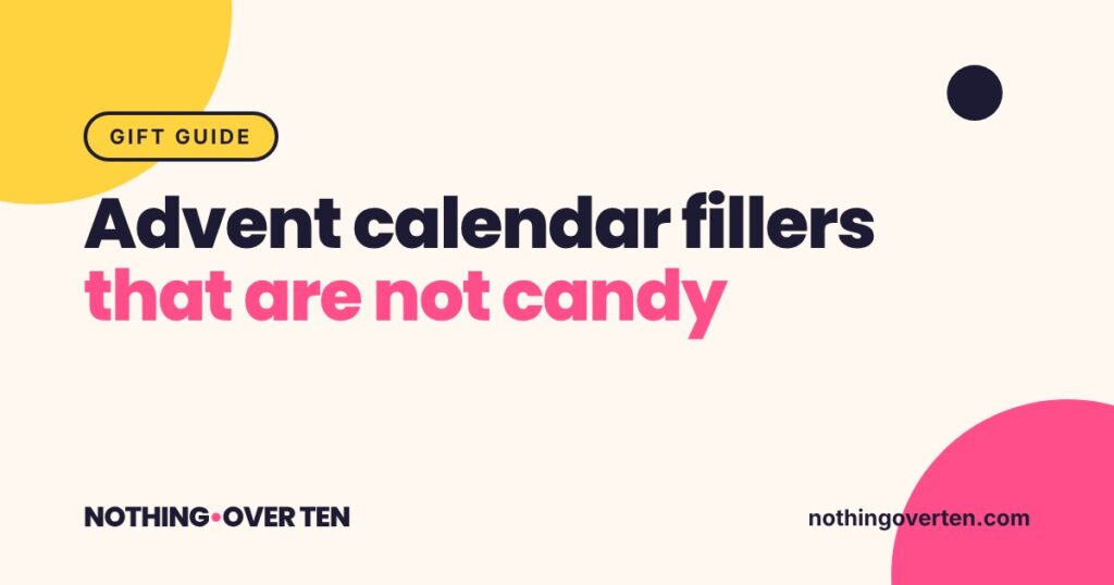 Advent Calendar Fillers That Are Not Candy, Nothing Over Ten gift guide