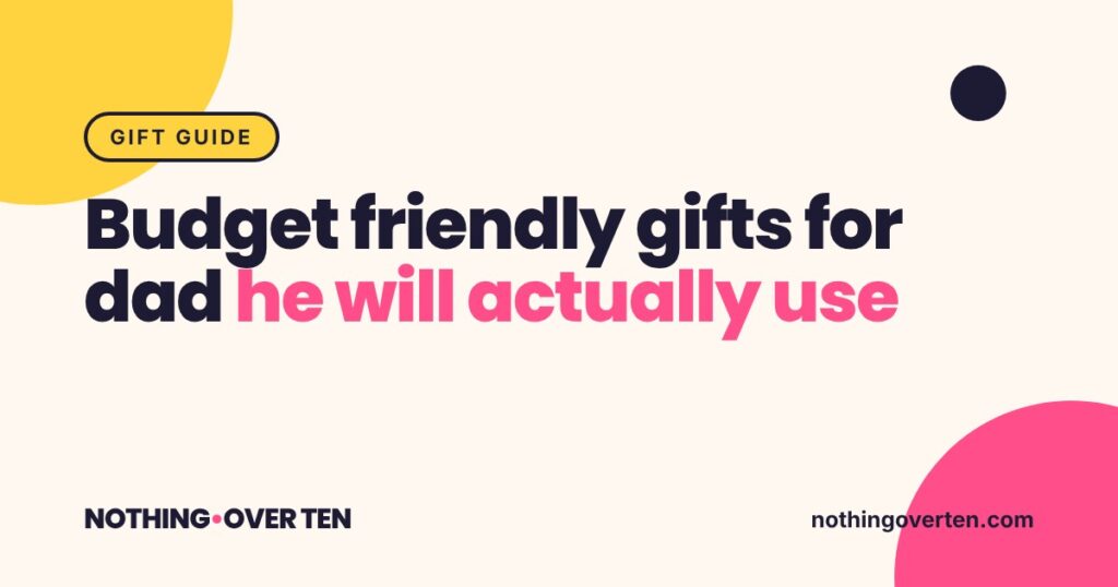 Budget friendly gifts for dad he will actually use, Nothing Over Ten gift guide