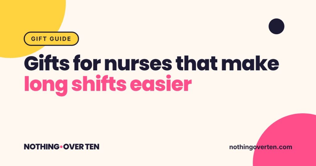 Gifts for Nurses That Make a Long Shift Easier, Nothing Over Ten gift guide