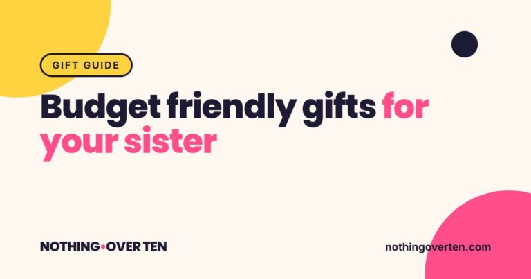 Budget Friendly Gifts for Your Sister, Nothing Over Ten gift guide