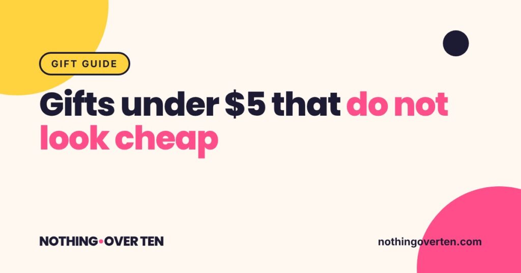 Gifts Under $5 That Do Not Look Cheap, Nothing Over Ten gift guide