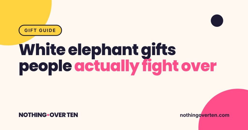 White elephant gifts people actually fight over, Nothing Over Ten gift guide