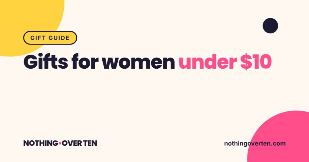 Gifts for Women Under $10 That Feel Like a Treat, Nothing Over Ten gift guide