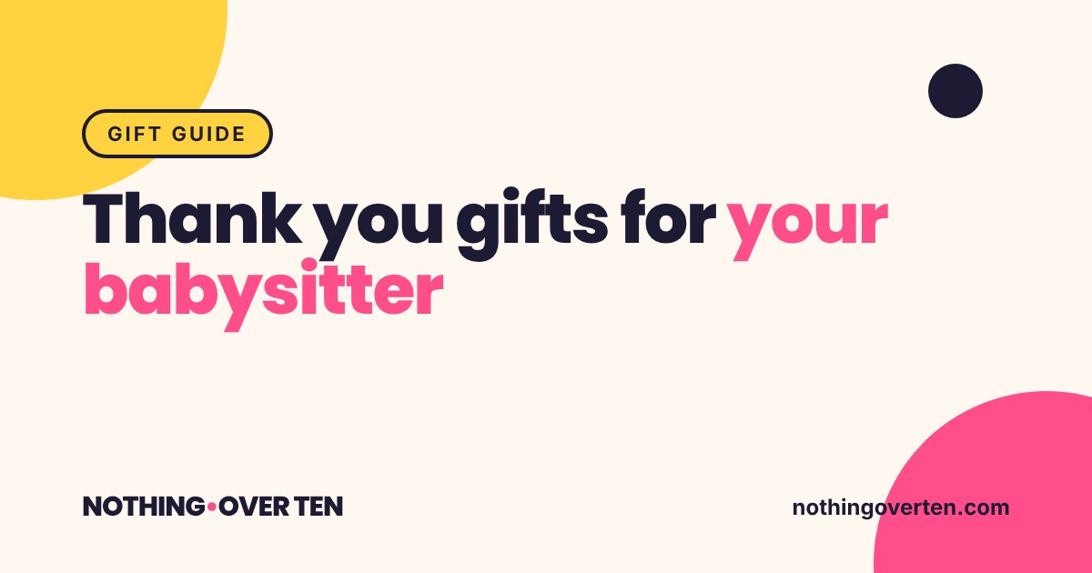 Thank you gifts for your babysitter, Nothing Over Ten gift guide