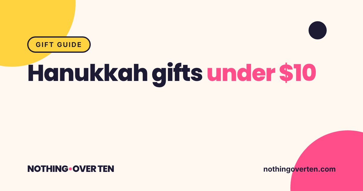 Hanukkah gifts under $10, Nothing Over Ten gift guide
